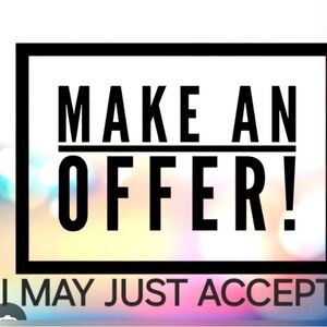 MAKE ME AN OFFER! I am open to Offers.